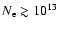 $N_{\rm e}\gtrsim 10^{13}$
