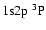 $1{\rm s}2{\rm p}~^3{\rm P}$
