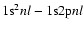 $1{\rm s}^2 nl - 1{\rm s}
2{\rm p} nl$