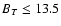$B_T\leq13.5$