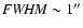 ${\rm {\it FWHM}\sim1''}$