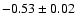 $-0.53\pm0.02$