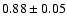 $0.88\pm0.05$