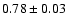 $0.78\pm0.03$