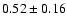 $0.52\pm0.16$