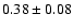 $ 0.38\pm0.08$