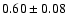 $ 0.60\pm0.08$
