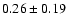 $ 0.26\pm0.19$