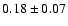 $ 0.18\pm0.07$