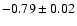 $-0.79\pm0.02$