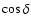 $\cos\delta$