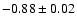$-0.88\pm0.02$