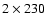 $2\times230$
