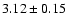 $3.12\pm0.15$