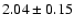 $2.04\pm0.15$