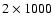 $2\times1000$