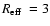 $\mbox{$R_{\rm eff}$ }=3$