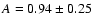$A=0.94\pm0.25$
