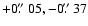 $+0\hbox{$.\!\!^{\prime\prime}$ }05, -0\hbox{$.\!\!^{\prime\prime}$ }37$