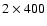 $2\times400$