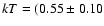 $kT=(0.55\pm0.10$