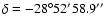 $\delta=-28^{\circ} 52'58.9\hbox{$^{\prime\prime}$ }$