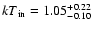 ${kT}_{\rm in}=1.05^{+0.22}_{-0.10}$