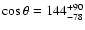 $\cos{\theta}=144^{+90}_{-78}$
