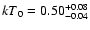 ${kT}_{0}=\rm0.50^{+0.08}_{-0.04}$