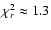 $\chi^{2}_{r}\approx1.3$