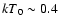 ${kT}_{0}\sim0.4$