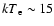 ${kT}_{\rm e}\sim15$