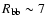 ${R}_{\rm bb}\sim7$