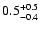 $\rm0.5_{-0.4}^{+0.5}$