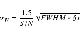 \begin{eqnarray*}\sigma_{W} = {1.5 \over {S/N} } \sqrt {FWHM
* \delta x}
\end{eqnarray*}