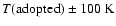 $T({\rm adopted})\pm 100~{\rm K}$