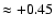 $\approx
+0.45$