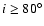 $i \geq 80^\circ$