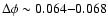 $\Delta\phi\sim0.064{-}0.068$
