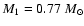 $M_1=0.77~M_\odot$