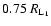 $0.75~R_{\rm L_1}$