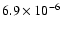$6.9 \times 10^{-6}$
