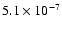 $5.1 \times 10^{-7}$