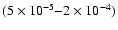 $( 5 \times 10^{-5}{-}2 \times 10^{-4} )$