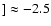 $] \approx -2.5$