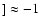 $] \approx -1$