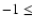 $-1 \le$