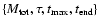 $\left\{ M_{\rm tot}, \tau, t_{\rm max}, t_{\rm end}
\right\}$