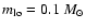 $m_{\rm lo} = 0.1 ~ {M}_{\odot}$
