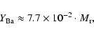 \begin{displaymath}
Y_{{\rm Ba}} \approx 7.7 \times 10^{-2} \cdot M_{\rm r},
\end{displaymath}